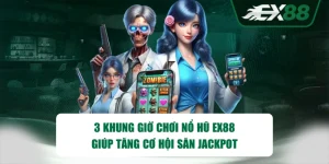 3 Khung Giờ Chơi Nổ Hũ EX88 Giúp Tăng Cơ Hội Săn Jackpot
