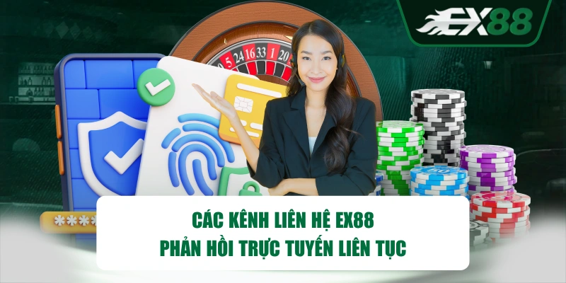 Các kênh liên hệ EX88 phản hồi trực tuyến liên tục
