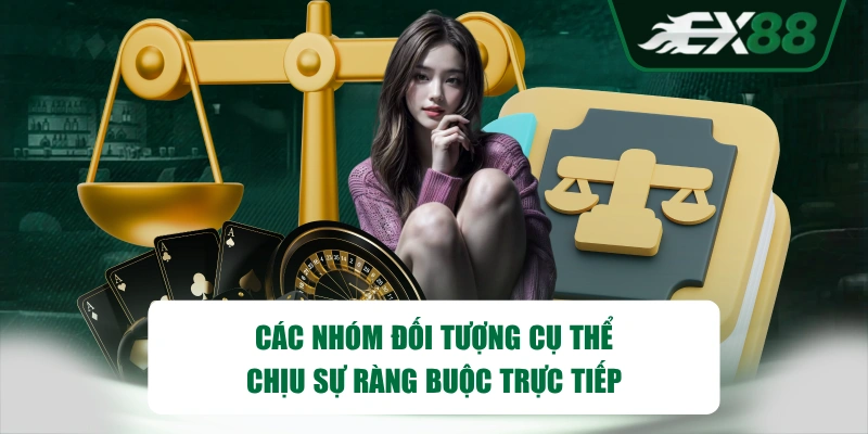 Các nhóm đối tượng cụ thể chịu sự ràng buộc trực tiếp