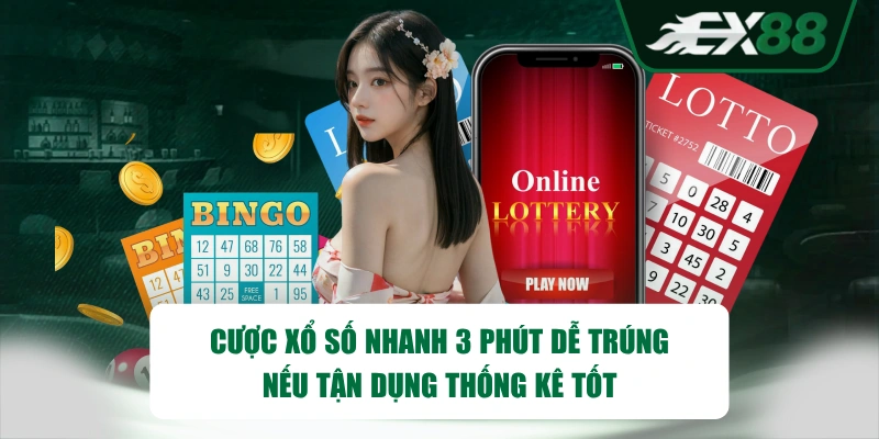 Cược xổ số nhanh 3 phút dễ trúng nếu tận dụng thống kê tốt