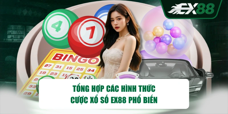 Tổng hợp các hình thức cược xổ số EX88 phổ biến